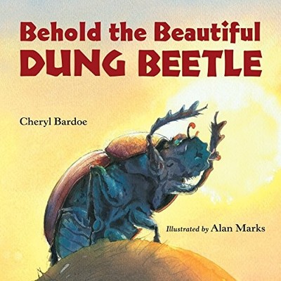 BEHOLD THE BEAUTIFUL DUNG BEETLE (JUNIOR LIBRARY GUILD By Cheryl Bardoe & Alan