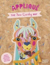 Applique The Sew Quirky Way: Fresh designs for quick and easy applique by Murra