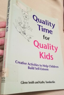 Quality Time for Quality Kids Creative Activities Children Build Self-Esteem