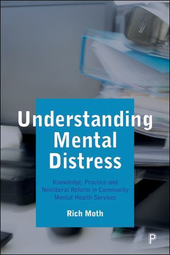 Understanding Mental Distress : Knowledge, Practice and Neoliberal Reform in ...