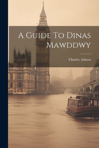 Charles Ashton A Guide To Dinas Mawddwy (Paperback) (UK IMPORT)