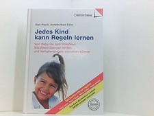 Jedes Kind kann Regeln lernen vom Baby bis zum Schulkind ; wie Eltern Grenzen se