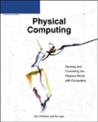 Physical Computing: Sensing and Controlling the Physical World with Computers b