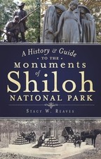 A HISTORY & GUIDE TO THE MONUMENTS OF SHILOH NATIONAL PARK By Stacy W. Reaves VG