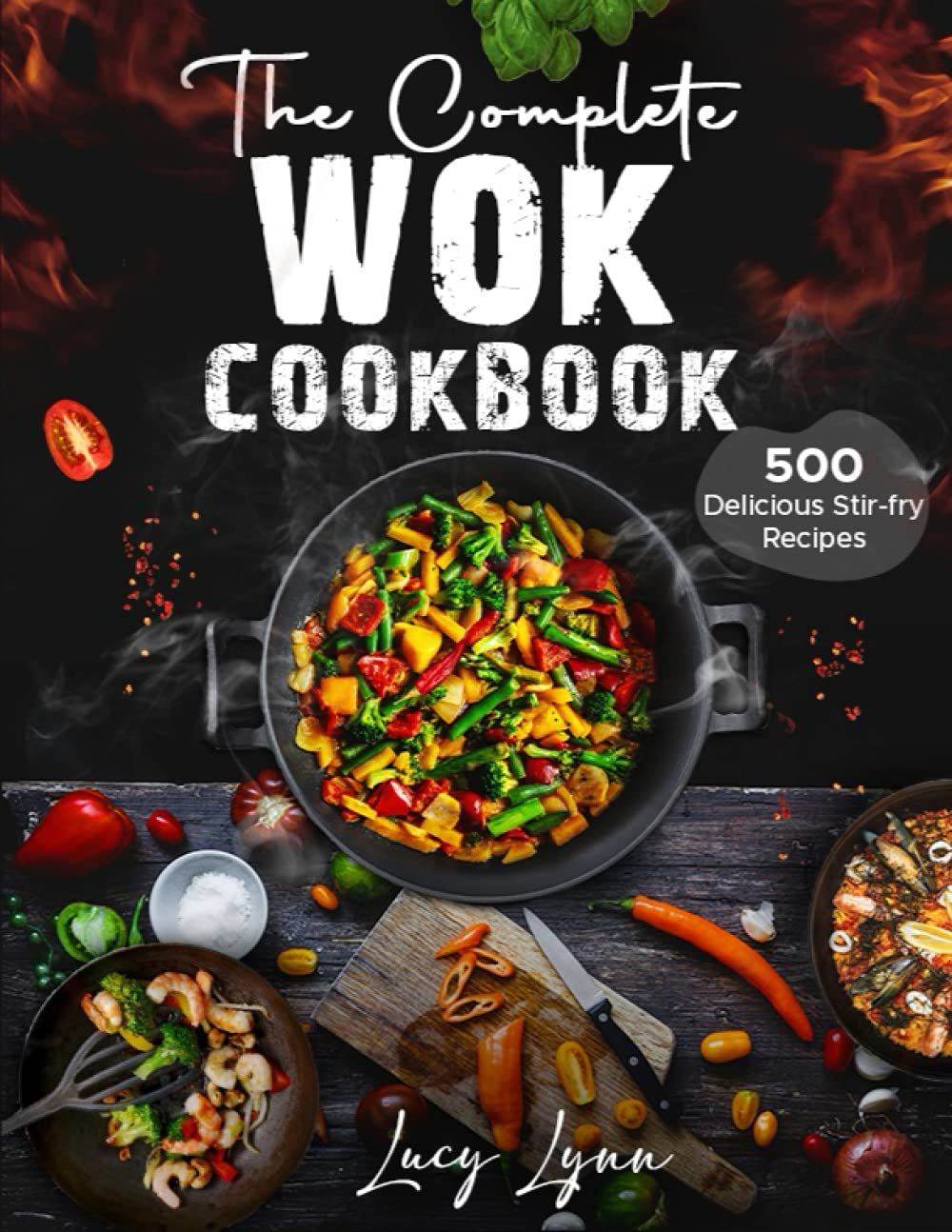 The Complete Wok Cookbook: 500 Delicious Stir-Fry Recipes for Your Wok or Skille
