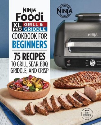 Ninja Foodi XL Pro Grill & Griddle Cookbook for Beginners: 75 Recipes to Grill, 