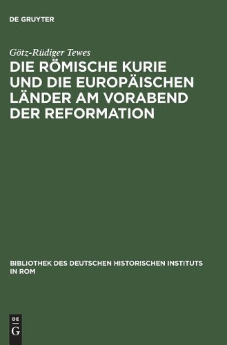 Götz-Rüdiger Te Die Römische Kurie Und Die Europäischen Länder Am Vor (Hardback)