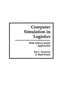 Computer Simulation in Logistics: With Visual Basic Application by Roy Nersesian