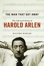 The Man That Got Away : The Life and Songs of Harold Arlen Walter
