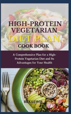 Proteinreicher vegetarischer Ernährungsplan Kochbuch: Ein umfassender Plan für einen High-Pro