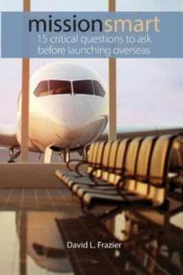 Mission Smart: 15 Critical Questions To Ask Before Launching Overseas