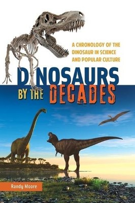 Randy Moore Dinosaurs by the Decades (Gebundene Ausgabe)