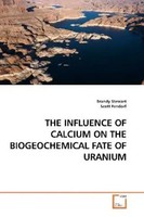 THE Influence OF Calcium ON THE Biogeochemical Fate OF Uranium Brandy Stewart