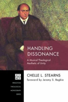 Handling Dissonance : A Musical Theological Aesthetic of Unity, Paperback by ...