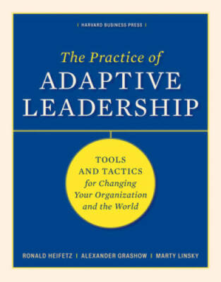 The Practice of Adaptive Leadership: Tools and Tactics for Changing Your  - GOOD