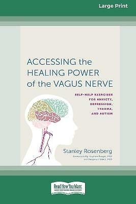 Accessing the Healing Power of the Vagus Nerve: Self-Exercises for Anxiety,...