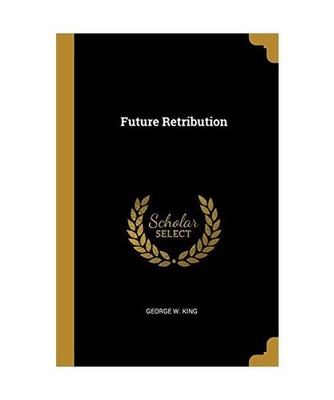 Future Retribution, George W. King