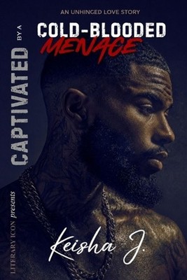 Captivated By A Cold-Blooded Menace: A Unhinged Love Story by Keisha J. Paperbac