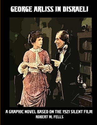 Fells - George Arliss in DISRAELI  A Graphic Novel Based on the 1921 S - X555z