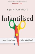 Infantilised: How Our Culture Killed Adulthood