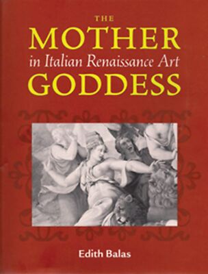 The Mother Goddess in Italian Renaissance Art Balas, Edith