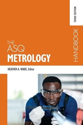 The ASQ Metrology Handbook, 3rd Edition by Heather...