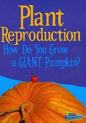 Plant Reproduction : How Do You Grow a Giant Pumpkin? Cath Senker