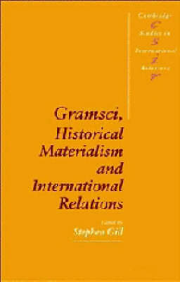 Gramsci, Historical Materialism and International Relations Gill Paperback