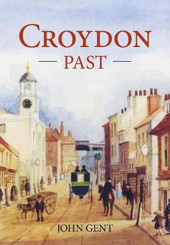 Croydon Past by John Gent - 9780750970457