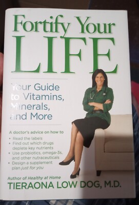 Fortify Your Life: Your Guide to Vitamins Minerals & More By Tieraona Low Dog MD