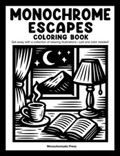 Monochrome Escapes: Coloring book for adults and all ages   Get away with...