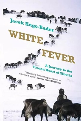 Weißfieber: Eine Reise ins gefrorene Herz Sibiriens, Jacek Hugo-Bader