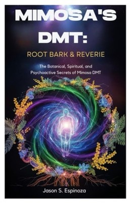 Mimosa's DMT Root Bark & Reverie: The Botanical, Spirit - paperback NEW JASON S.
