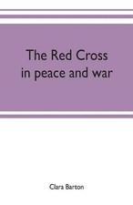 The Red Cross: in peace and war by Clara Barton (English) Paperback Book