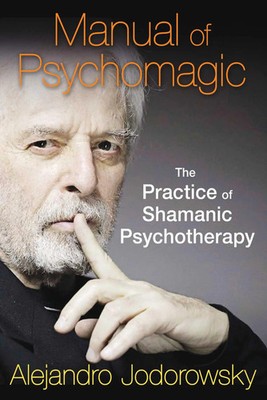 Manual of Psychomagic | The Practice of Shamanic Psychotherapy | Jodorowsky