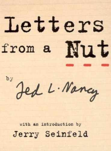 Letters From A Nut: With An Introduction by Jerry Seinfeld By Ted L. Nancy