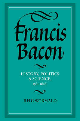 Francis Bacon History, Politics and Science, 1561–1626 Wormald Hardback