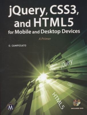 Jquery, Css3, and HTML5 for Mobile and Desktop Devices: A Primer [With CDROM]