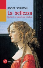 La bellezza. Ragione ed esperienza estetica - Scruton Roger