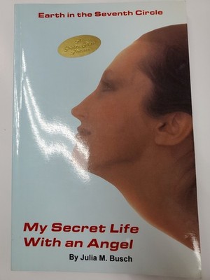 My Secret Life With an Angel: Earth in the Seventh Circle by Julia Busch SIGNED