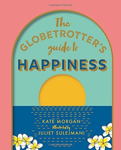 The Globetrotter's Guide to Happiness,Kate Morgan