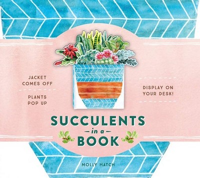 Succulents in a Book (UpLifting Editions): Jacket Comes Off. Plants Pop Up. ...