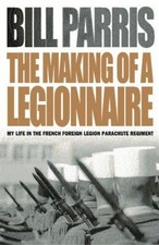 The Making of a Legionnaire: My Life in the French Foreign Legion Parachute...