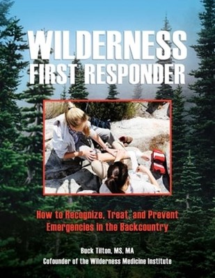 Wilderness First Responder: How to Recognize, Treat, and Prevent Emergencies in