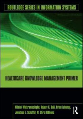 Healthcare Knowledge Management Primer (Routledge Series in Information Systems