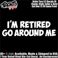 I'm Retired Go Around Me Funny DieCut Vinyl Window Decal Sticker Car Truck SUV