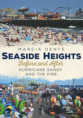 SEASIDE HEIGHTS BEFORE AND AFTER HURRICANE SANDY AND THE By Marcia Dente **NEW**
