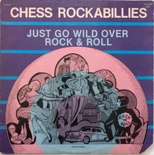 CHESS ROCKABILLIES - Just Go Wild Over Rock & Roll Volume One - US CHESS LP