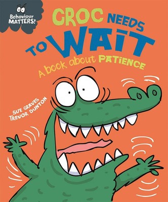 Sue Graves | Behaviour Matters: Croc Needs to Wait - A book about patience