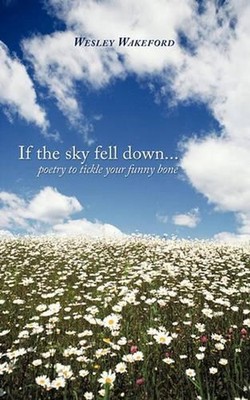 If the Sky Fell Down...: Poetry to Tickle Your Funny Bone by Wesley Wakeford (En